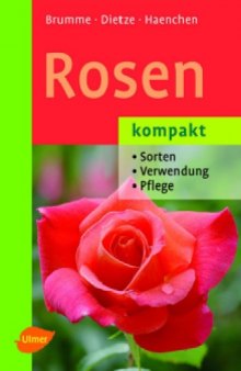Rosen kompakt: Sorten, Verwendung, Pflege