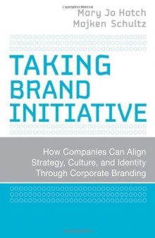 Taking Brand Initiative: How Companies Can Align Strategy, Culture, and Identity Through Corporate Branding