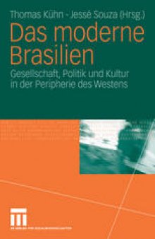 Das moderne Brasilien: Gesellschaft, Politik und Kultur in der Peripherie des Westens