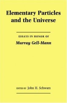 Elementary particles and the universe: Essays in honor of Murray Gell-Mann