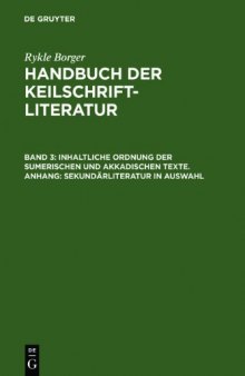 Handbuch der Keilschriftliteratur, Bd. 3: Inhaltliche Ordnung der sumerischen und akkadischen Texte. Anhang: Sekundärliteratur in Auswahl