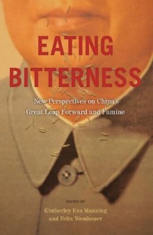 Eating Bitterness: New Perspectives on China's Great Leap Forward and Famine