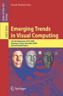 Emerging Trends in Visual Computing: LIX Fall Colloquium, ETVC 2008, Palaiseau, France, November 18-20, 2008. Revised Invited Papers