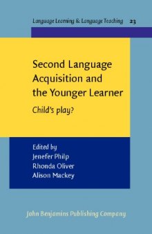Second Language Acquisition and the Younger Learner: Child's Play? (Language Learning and Language Teaching, Volume 23)