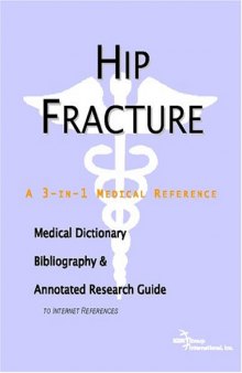 Hip Fracture - A Medical Dictionary, Bibliography, and Annotated Research Guide to Internet References