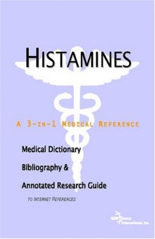 Histamines - A Medical Dictionary, Bibliography, and Annotated Research Guide to Internet References