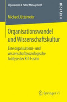 Organisationswandel und Wissenschaftskultur: Eine organisations- und wissenschaftssoziologische Analyse der KIT-Fusion