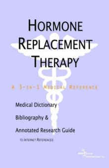 Hormone Replacement Therapy - A Medical Dictionary, Bibliography, and Annotated Research Guide to Internet References