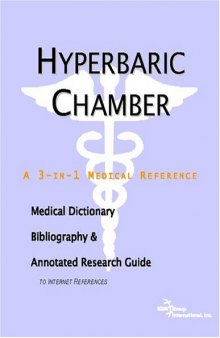 Hyperbaric Chamber: A Medical Dictionary, Bibliography, And Annotated Research Guide To Internet References