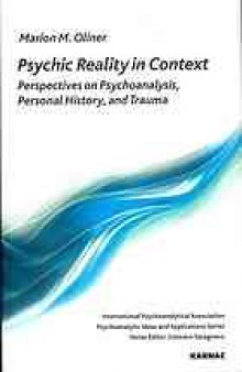 Psychic reality in context : perspectives on psychoanalysis, personal history, and trauma