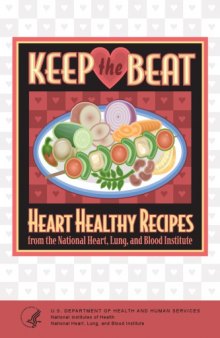 Keep the beat : heart healthy recipes from the National Heart, Lung, and Blood Institute