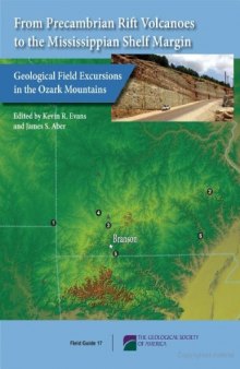 From Precambrian Rift Volcanoes to the Mississippian Shelf Margin: Geological Field Excursions in the Ozark Mountains (GSA Field Guide 17)