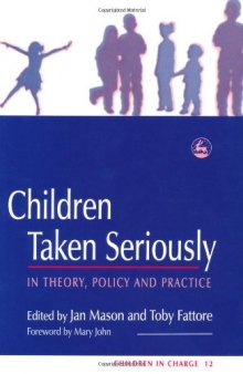 Children Taken Seriously: In Theory, Policy And Practice (Children in Charge)