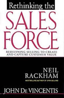 Rethinking the sales force : redefining selling to create and capture customer value