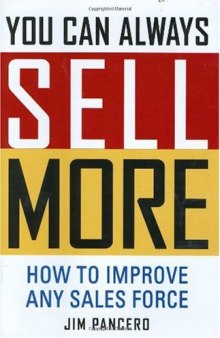 You Can Always Sell More: How to Improve Any Sales Force