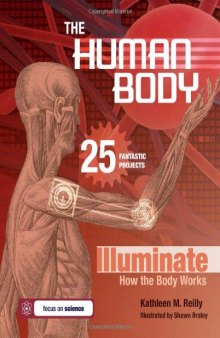 The Human Body: 25 Fantastic Projects Illuminate How the Body Works