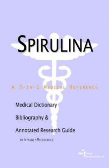 Spirulina - A Medical Dictionary, Bibliography, and Annotated Research Guide to Internet References