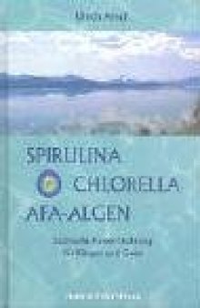Spirulina, Chlorella, AFA-Algen: Lichtvolle Power-Nahrung fur Korper und Geist