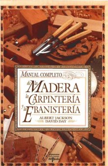 Manual Completo De La Madera, La Carpinteria Y La Ebanisteria