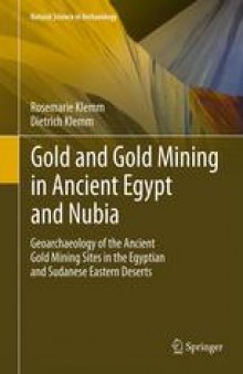 Gold and Gold Mining in Ancient Egypt and Nubia: Geoarchaeology of the Ancient Gold Mining Sites in the Egyptian and Sudanese Eastern Deserts