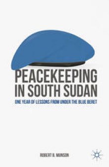Peacekeeping in South Sudan: One Year of Lessons from Under the Blue Beret