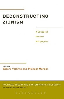 Deconstructing Zionism : a critique of political metaphysics