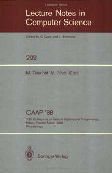 CAAP '88: 13th Colloquium on Trees in Algebra and Programming Nancy, France, March 21–24, 1988 Proceedings