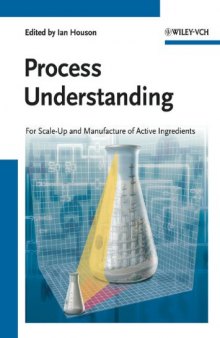 Process Understanding: For Scale-Up and Manufacture of Active Ingredients  