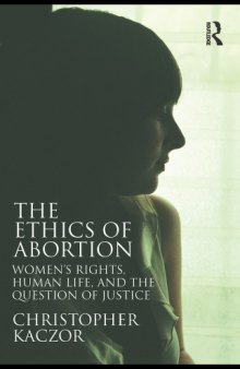 The Ethics of Abortion: Women's Rights, Human Life, and the Question of Justice (Routledge Annals of Bioethics)