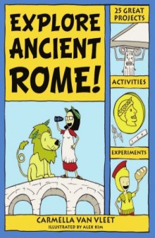 Explore Ancient Rome! 25 Great Projects, Activities, Experiements