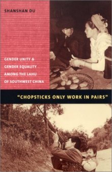 Chopsticks Only Work in Pairs: Gender Unity & Gender Equality Among the Lahu of Southwest China  