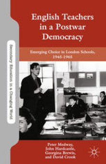 English Teachers in a Postwar Democracy: Emerging Choice in London Schools, 1945–1965