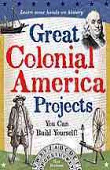 Great colonial America projects : you can build yourself!