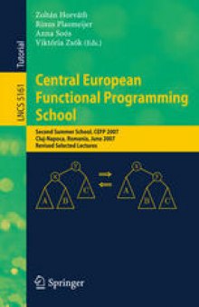 Central European Functional Programming School: Second Summer School, CEFP 2007, Cluj-Napoca, Romania, June 23-30, 2007, Revised Selected Lectures