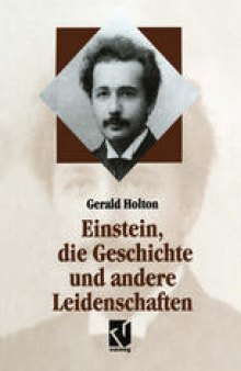Einstein, die Geschichte und andere Leidenschaften: Der Kampf gegen die Wissenschaft am Ende des 20. Jahrhunderts