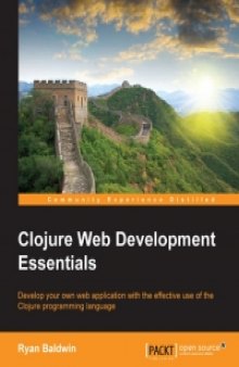 Clojure Web Development Essentials: Develop your own web application with the effective use of the Clojure programming language