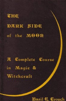 The Dark Side of the Moon - A Complete Course in Magic & Witchcraft