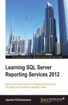Learning SQL Server Reporting Services 2012: Get the most out of SQL Server Reporting Service 2012, both Native and SharePoint Integrated modes