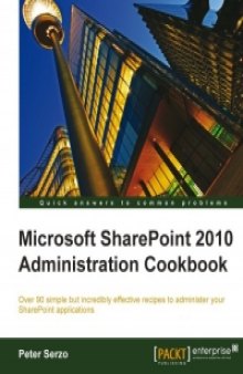 Microsoft SharePoint 2010 Administration Cookbook: Over 90 simple but incredibly effective recipes to administer your SharePoint applications