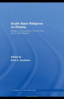 South Asian Religions on Display: Religious Processions in South Asia and in the Diaspora (Routledge South Asian Religion)