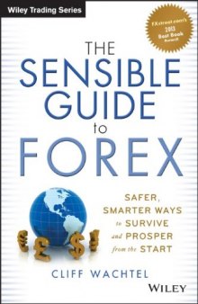 The Sensible Guide to Forex: Safer, Smarter Ways to Survive and Prosper from the Start