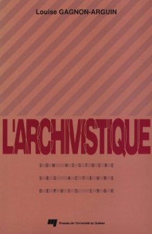 L'archivistique: Son histoire, ses acteurs depuis 1960 (French Edition)