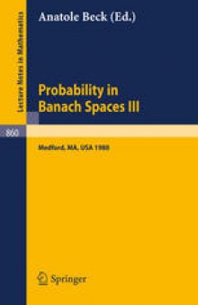 Probability in Banach Spaces III: Proceedings of the Third International Conference on Probability in Banach Spaces Held at Tufts University, Medford, USA, August 4–16, 1980