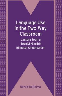 Language Use in the Two-Way Classroom: Lessons from a Spanish-English Bilingual Kindergarten (Bilingual Education and Bilingualism)