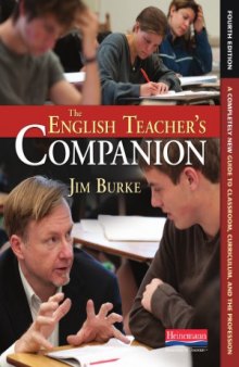 The English Teacher's Companion, Fourth Edition  A Completely New Guide to Classroom, Curriculum, and the Profession, 4th edition