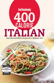 Good Housekeeping / 400 Calorie Italian: Easy Mix-and-Match Recipes for a Skinnier You!