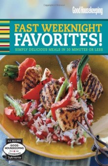 Good Housekeeping Fast Weeknight Favorites!: Simply Delicious Meals in 30 Minutes or Less