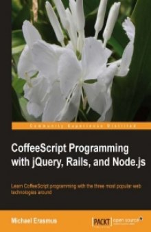 CoffeeScript Programming with jQuery, Rails, and Node.js: Learn CoffeeScript programming with the three most popular web technologies around