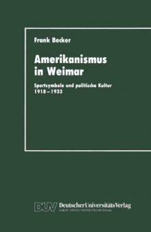Amerikanismus in Weimar: Sportsymbole und politische Kultur 1918–1933