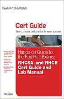 Hands-on guide to the Red Hat exams : RHSCA [i.e. RHCSA] and RHCE cert guide and lab manual